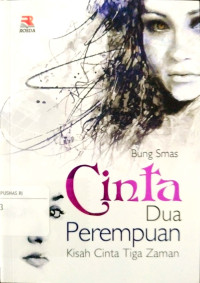 Cinta Dua Perempuan : Kisah Cinta Tiga Zaman