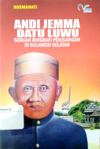 Andi Jemma Datu Luwu : Sebuah Biografi Perjuangan Di Sulawesi Selatan