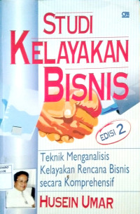 Studi Kelayakan Bisnis : Teknik menganalisis kelayakan rencana bisnis secara komprehensif