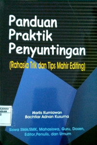 Panduan Praktik Penyuntingan : Rahasia Trik dan Tips Mahir Editing