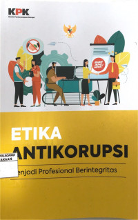 ETIKA ANTIKORUPSI Mejadi Profesional Berintegritas