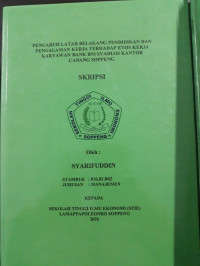 PENGARUH LATAR BELAKANG PENDIDIKAN DAN PENGALAMAN KERJA TERHADAP ETOS KERJA KARYAWAN BANK BNI SYARIAH KANTOR CABANG SOPPENG