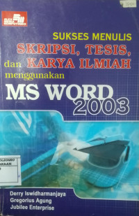 Sukses menulis skripsi, tesis dan karya ilmiah menggunakan ms word 2003